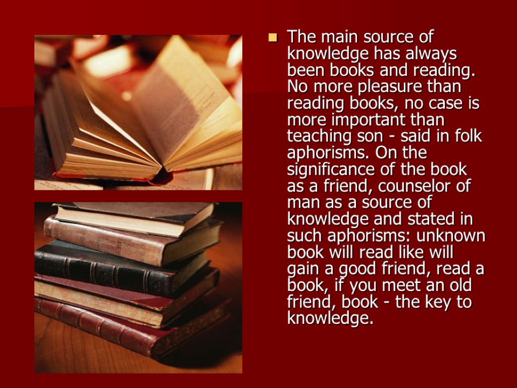 The main source of knowledge has always been books and reading. No more pleasure